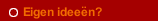 Eigen ideeën?